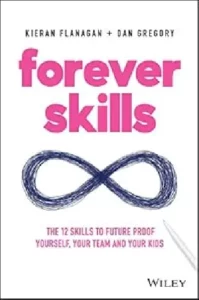 Forever Skills The 12 Skills to Future Proof Yourself, Your Team, and Your Kids