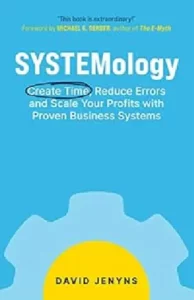 SYSTEMology Create Time, Reduce Errors, and Scale Your Profits with Proven Business Systems